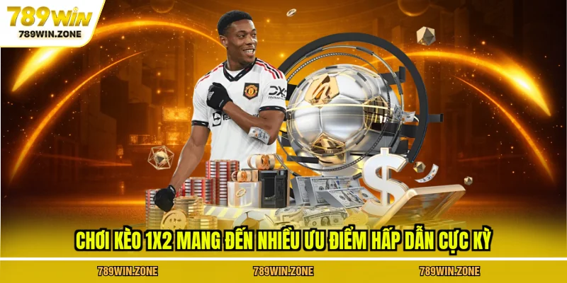 Chơi kèo 1x2 mang đến nhiều ưu điểm hấp dẫn cực kỳ