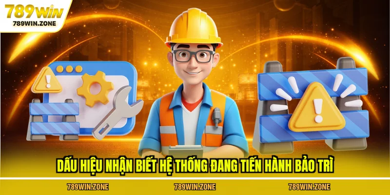Dấu hiệu nhận biết hệ thống đang tiến hành bảo trì