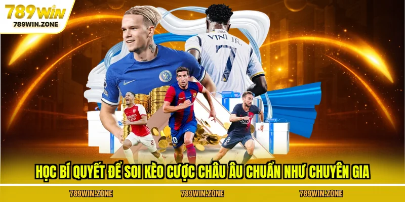 Học bí quyết để soi kèo cược châu Âu chuẩn như chuyên gia tại 789WIN