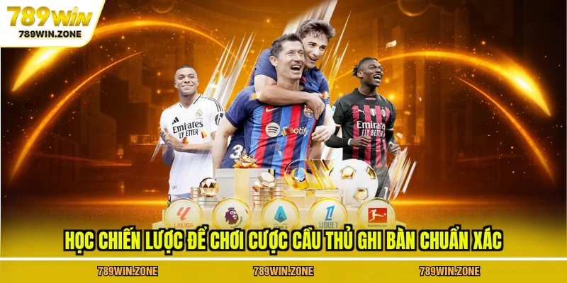 Học chiến lược để chơi cược cầu thủ ghi bàn chuẩn xác tại 789WIN