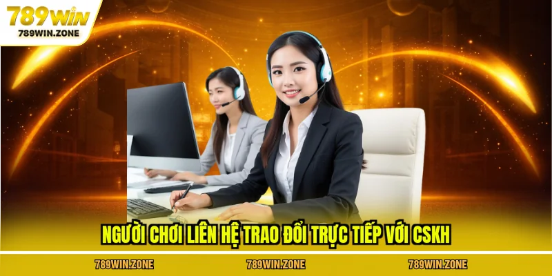Người chơi liên hệ trao đổi trực tiếp với CSKH