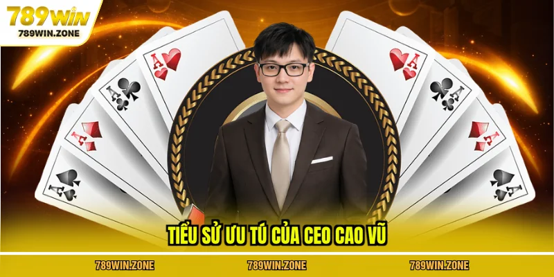 Tiểu sử ưu tú của CEO Cao Vũ